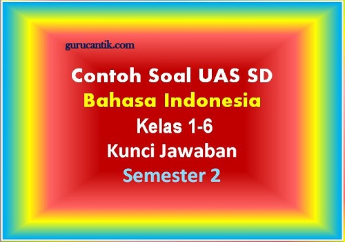 Contoh Soal UAS SD Bahasa Indonesia kelas 1-6