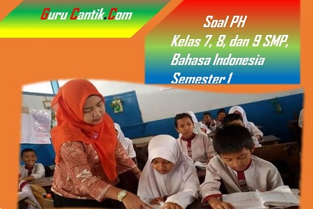 Soal PH Kelas 7, 8, dan 9 SMP, Bahasa Indonesia Semester 1