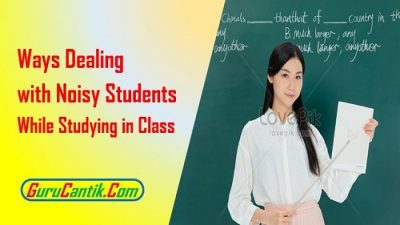 Ways Dealing with Noisy Students While Studying in Class